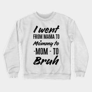 I Went From Mom Bruh Shirt Funny Mothers Day Gifts for Mom Crewneck Sweatshirt